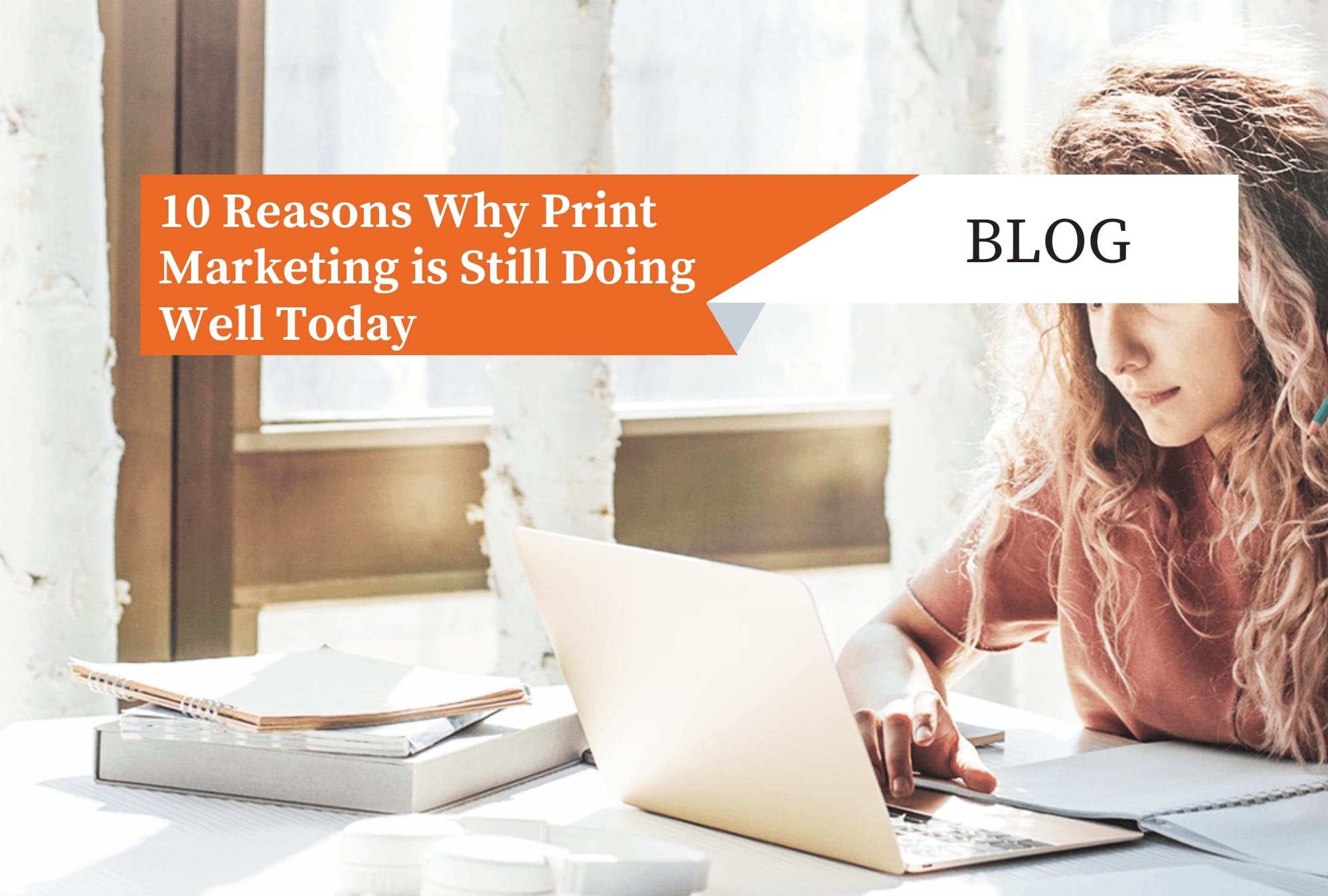 Read more about the article 10 Reasons Why Print Marketing is Still Doing Well Today