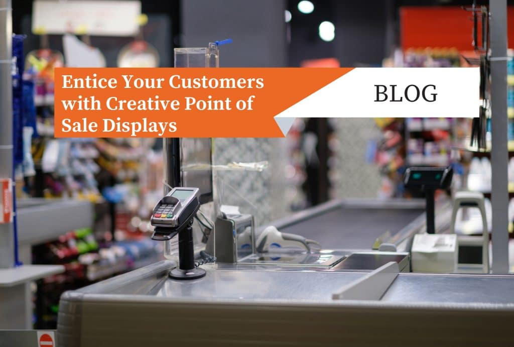 Entice Your Customers with Creative Point of Sale Displays