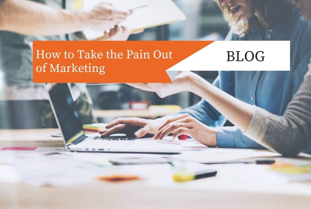 how to take the pain out of marketing