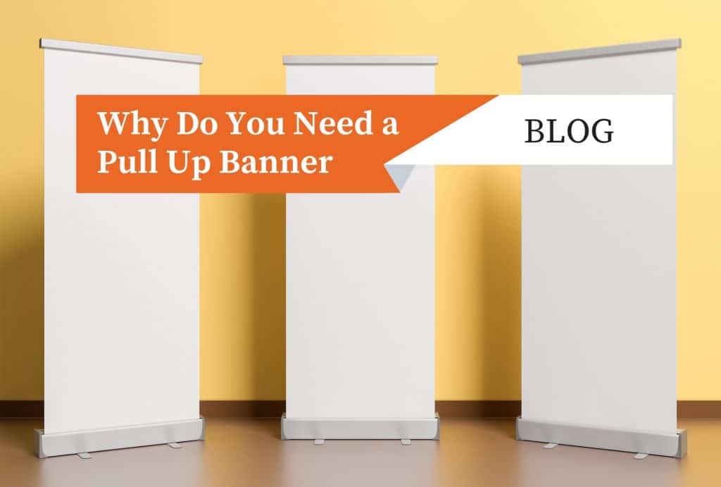 Why Do You Need a Pull Up Banner
