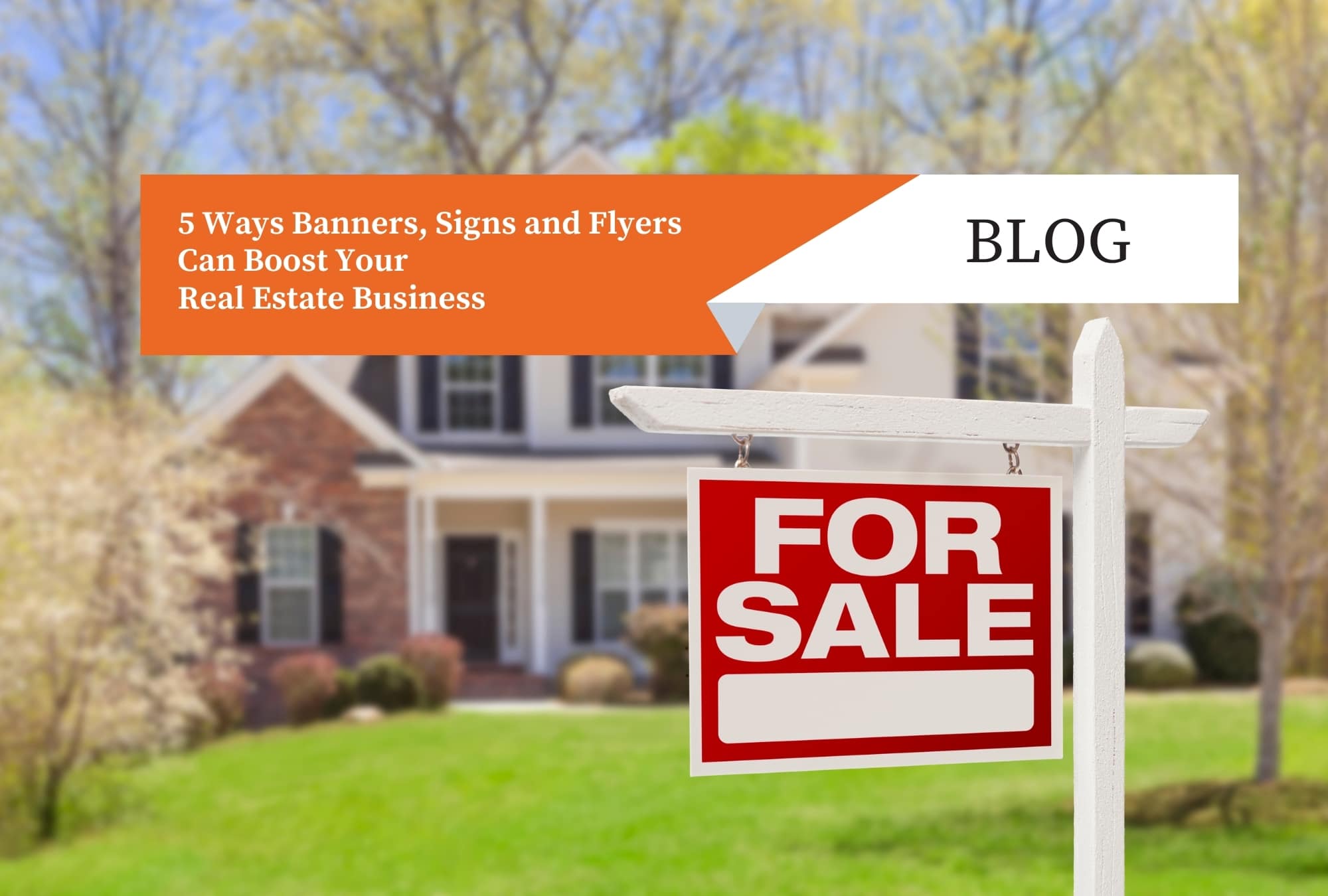 Read more about the article 5 Ways Banners, Signs and Flyers Can Boost Your Real Estate Business