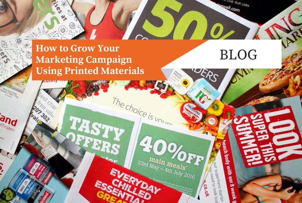 How to Grow Your Marketing Campaign Using Printed Materials
