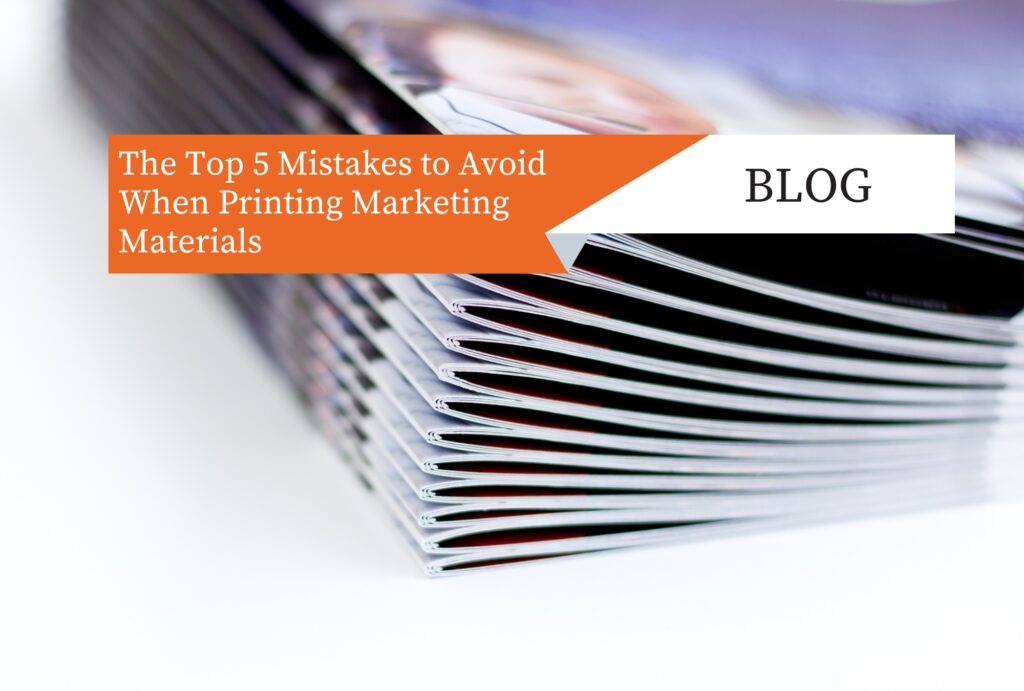 The Top 5 Mistakes to Avoid When Printing Marketing Materials