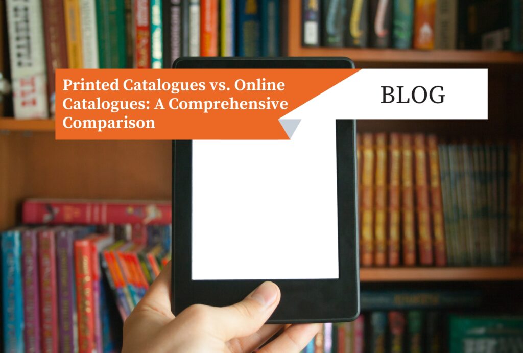 Printed Catalogues vs. Online Catalogues: A Comprehensive Comparison