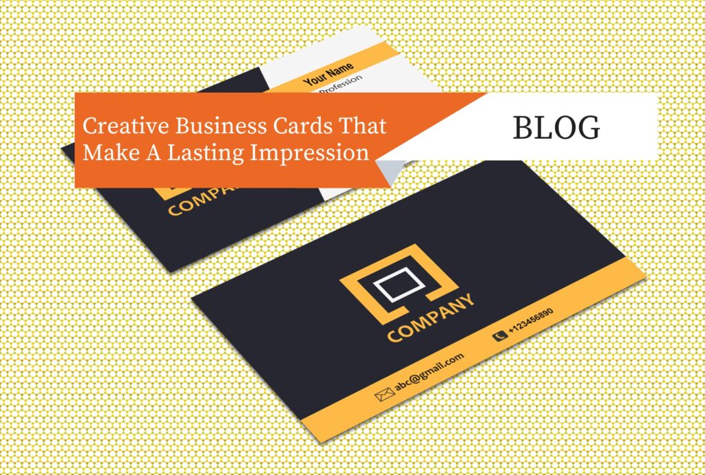 Creative Business Cards That Make A Lasting Impression